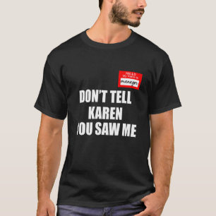 Hello My Name is Manager Don't Tell Karen You Sa T-Shirt