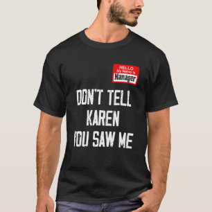 Hello My Name Is Manager Don't Tell Karen You Saw T-Shirt