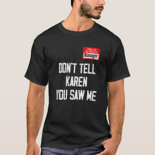 Hello My Name Is Manager Don't Tell Karen You Saw T-Shirt