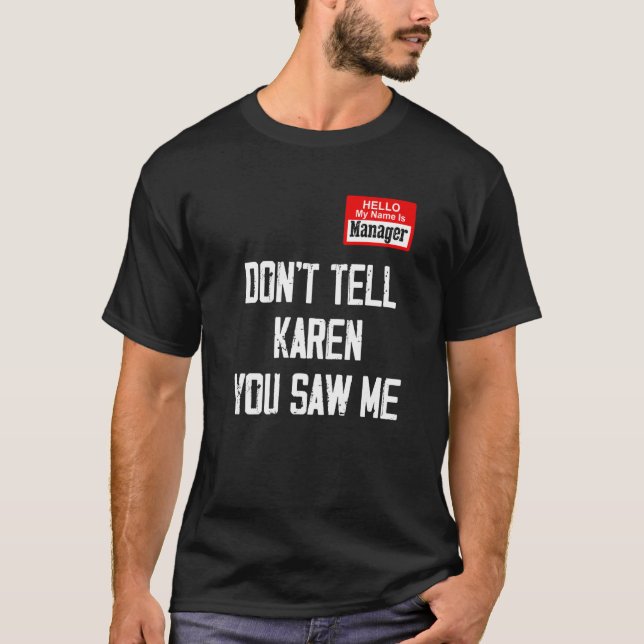 Hello My Name Is Manager Don't Tell Karen You Saw  T-Shirt (Front)