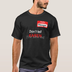 Hello My Name Is Manager Don't Tell Karen You Saw T-Shirt