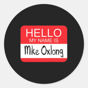 Hello My Name Is Mike Oxlong Fun Adult Humor Joke  Classic Round Sticker