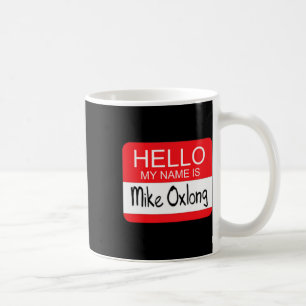 Hello My Name Is Mike Oxlong Fun Adult Humor Joke  Coffee Mug