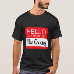 Hello My Name is Mike Oxlong Fun Adult Humour Joke T-Shirt