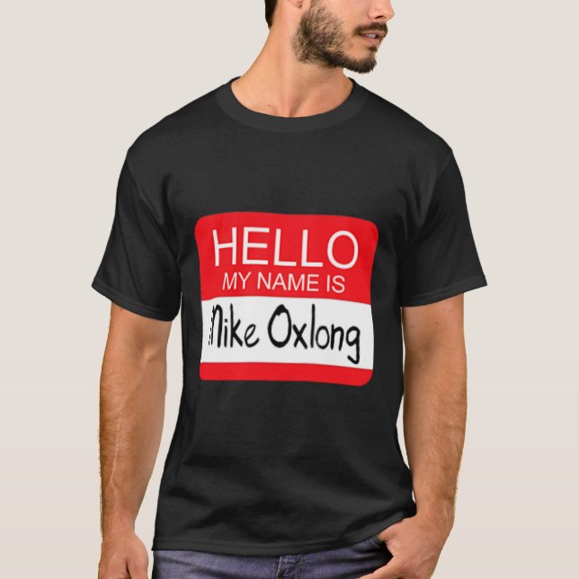 Hello My Name is Mike Oxlong Fun Adult Humour Joke T-Shirt (Front)