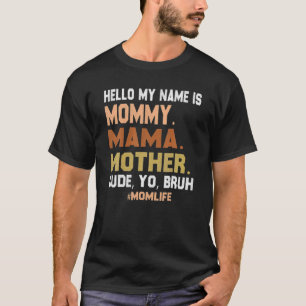 Hello My Name Is Mommy Mama Mother Dude Yo Bruh Mo T-Shirt