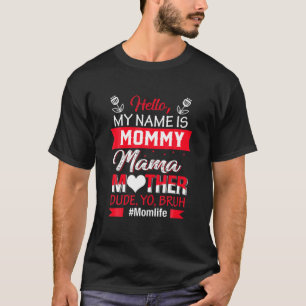 Hello My Name Is Mommy Mama Mother Dude Yo Bruh Mo T-Shirt
