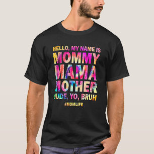 Hello My Name Is Mummy Mama Mother Dude Yo Bruh T-Shirt
