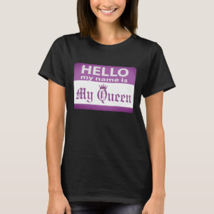 Hello My Name is My Queen T-Shirt