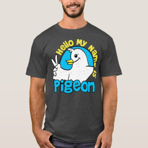 Hello My Name Is Pigeon Birds T-Shirt