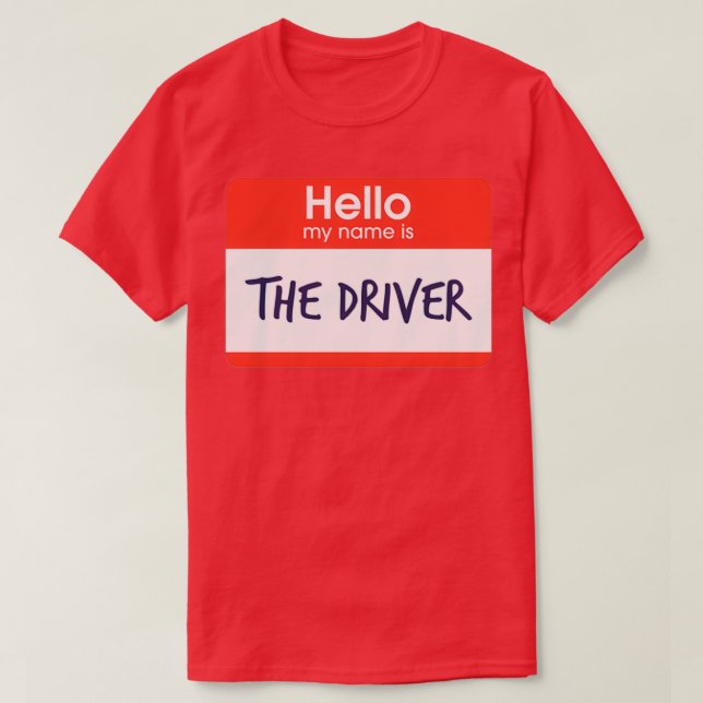 Hello My Name is The Driver T-Shirt (Design Front)
