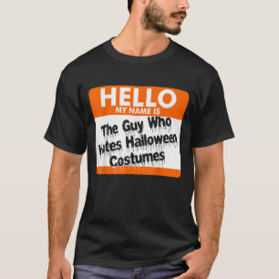 Hello My Name Is The Guy Who Hates Halloween Costu T-Shirt