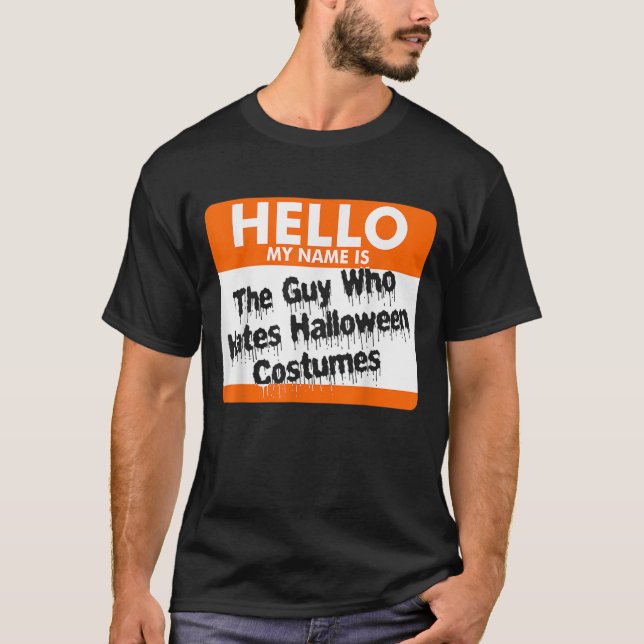 Hello My Name Is The Guy Who Hates Halloween Costu T-Shirt (Front)