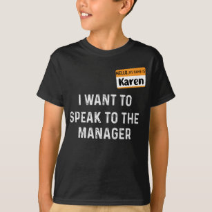 Hello My Name's Karen I want to Speak the Manager T-Shirt