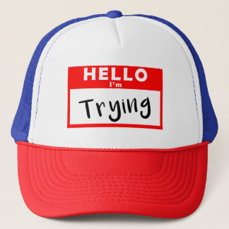 Hello Name Tag I'm Trying Trucker Hat