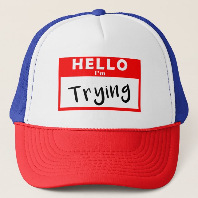 Hello Name Tag I'm Trying Trucker Hat (Front)