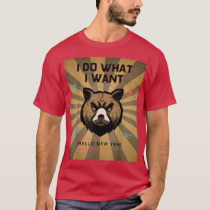 hello new year I do what I want bear funny bear lo T-Shirt