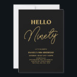 Hello Ninety | Gold & Black 90th Birthday Party Invitation<br><div class="desc">Invite your guests with this stylish 90th birthday invitation. This design features a modern script "Hello Eighty" in black & gold colour theme. You can customise all the text. Matching party supplies are available at my shop BaraBomDesign.</div>