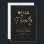 Hello Ninety | Gold & Black 90th Birthday Party Invitation<br><div class="desc">Invite your guests with this stylish 90th birthday invitation. This design features a modern script "Hello Eighty" in black & gold colour theme. You can customise all the text. Matching party supplies are available at my shop BaraBomDesign.</div>