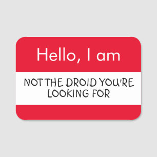 Hello... Not the Droid you're looking for Name Tag