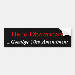 Hello Obamacare, ...Goodbye 10th Amendment Bumper Sticker