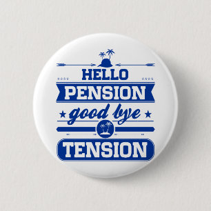 Hello Pension Goodbye Tension 6 Cm Round Badge