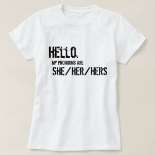 Hello. She/Her/Hers Shirt