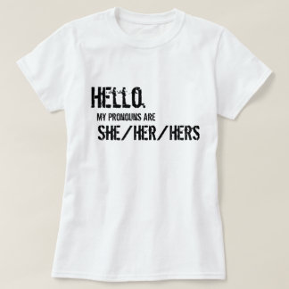 Hello. She/Her/Hers Shirt