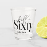 Hello sixty modern minimal elegant 60th birthday shot glass<br><div class="desc">Hello sixty modern minimal typography simple black and white 60th birthday party decor favour matching clothes sweatshirt. Part of a contemporary collection.</div>