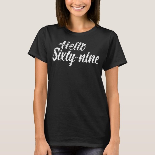 Hello Sixty Nine  Turning 69th Birthday T-Shirt (Front)