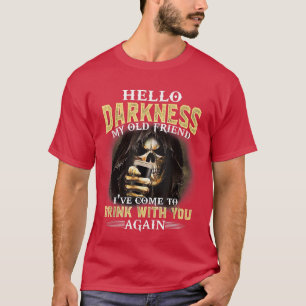 Hello Skeleton My Friend I've Come To Drink With Y T-Shirt
