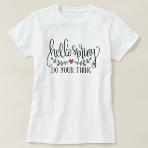 HELLO SPRING, DO YOUR THING  T-Shirt
