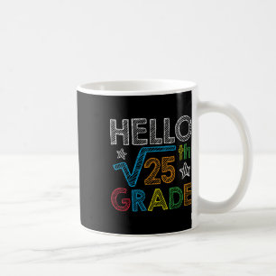 Hello Square Root 25 5th Grade Back To School Math Coffee Mug