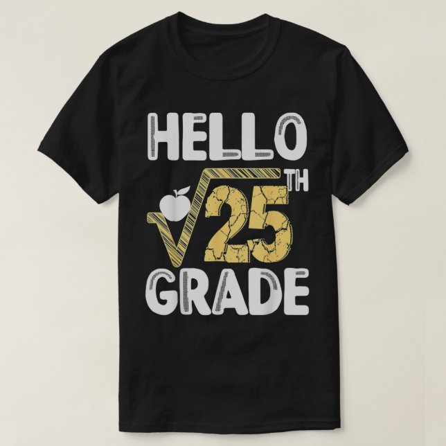 Hello Square Root Of 25th 5TH Grade 1st Day Teache T-Shirt (Design Front)