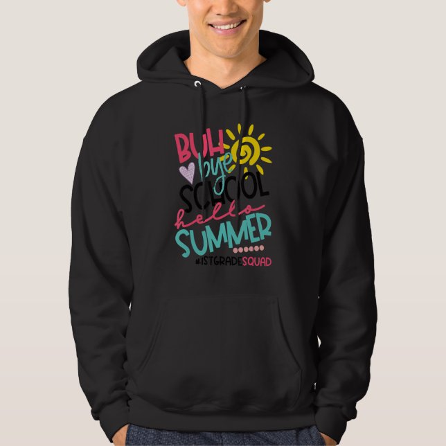 Hello Summer Happy Last Day Of School Bye 1st Grad Hoodie (Front)
