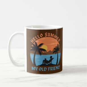 HELLO SUMMER MY OLD FRIEND COFFEE MUG