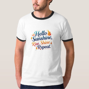 Hello Sunshine – Rise. Shine. Repeat. 🔥 T-Shirt