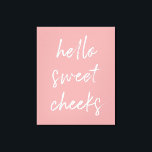 Hello Sweet Cheek Funny Toilet Dusty Rose Bathroom Canvas Print<br><div class="desc">Hello Sweet Cheeks! Funny toilet sign,  perfect for your bathroom!</div>