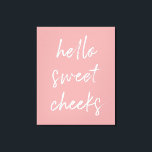 Hello Sweet Cheek Funny Toilet Dusty Rose Bathroom Canvas Print<br><div class="desc">Hello Sweet Cheeks! Funny toilet sign,  perfect for your bathroom!</div>