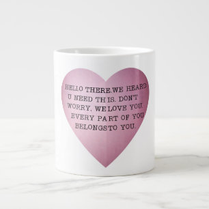 HELLO THERE. WE HEARD U NEED THIS. LARGE COFFEE MUG