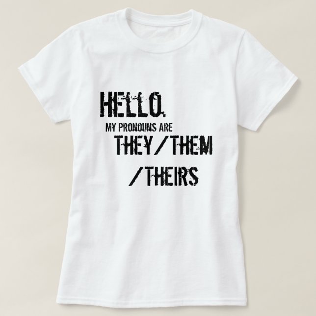 Hello. They/Them/Theirs Shirt (Design Front)