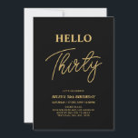 Hello Thirty | Gold & Black 30th Birthday Party Invitation<br><div class="desc">Invite your guests with this stylish 30th birthday invitation. This design features a modern script "Hello Thirty" in black & gold colour theme. You can customise all the text. Matching party supplies are available at my shop BaraBomDesign.</div>