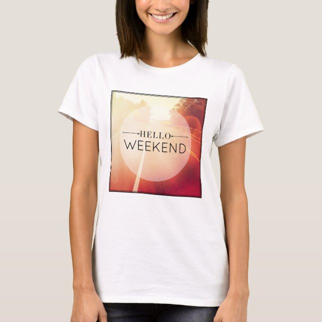 Hello Weekend 3 T-Shirt (Front)