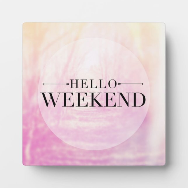 Hello Weekend Plaque (Front)