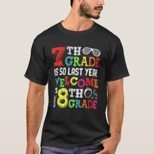 Hello Welcome To Eighth Grade 7th Grade Is So La T-Shirt