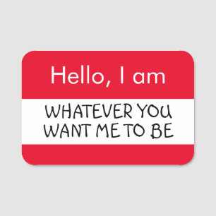 Hello... Whatever you want me to be Name Tag