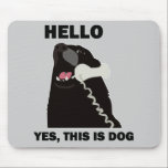 HELLO YES THIS IS DOG telephone phone Mouse Mat<br><div class="desc">Originally seen in the r/funny subreddit of reddit.com, the "Hello This is Dog" meme stems from a hilarious photograph of a black Labrador Retriever with an corderetelephone held up to it's head. The dog's expression and the accompanying absurd text, "HELLO YES, THIS IS DOG" has quickly become a very popular...</div>