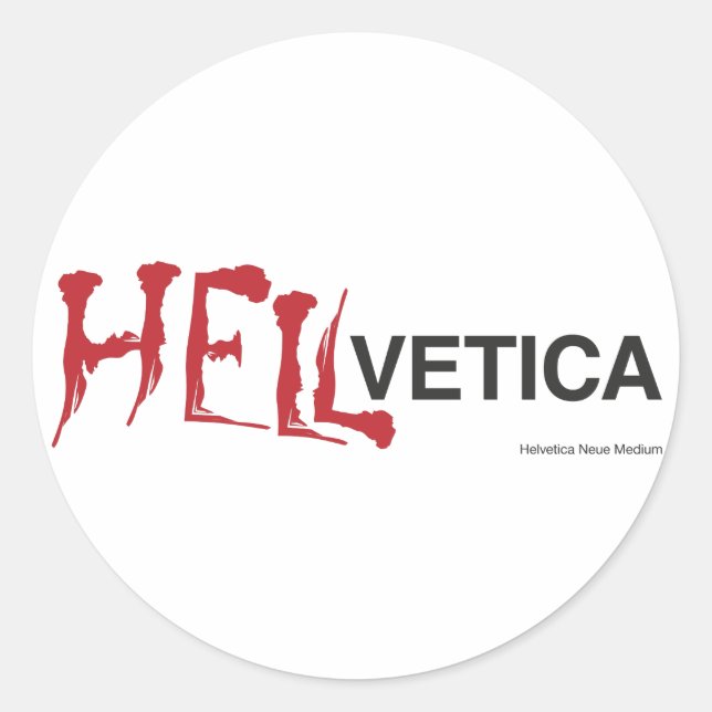 Hellvetica - Helvetica's evil twin Classic Round Sticker (Front)