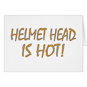 Helmet Head Is Hot