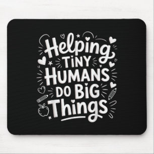Helng Tiny Humans Do Big Things Teacher Minimal Qu Mouse Mat